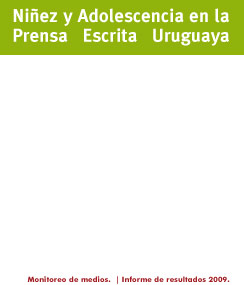 Niñez y Adolescencia en la prensa escrita uruguaya. Monitoreo de medios. Informe de resultados 2009
