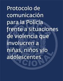 Protocolo de Comunicación para la Policía frente a situaciones que involucren a niños, niñas y adolescentes